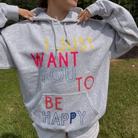 I Just Want You to be Happy Hoodie