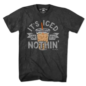 It's Iced Or It's Nothin' Coffee T-Shirt: Unisex / L /Chowdaheadz