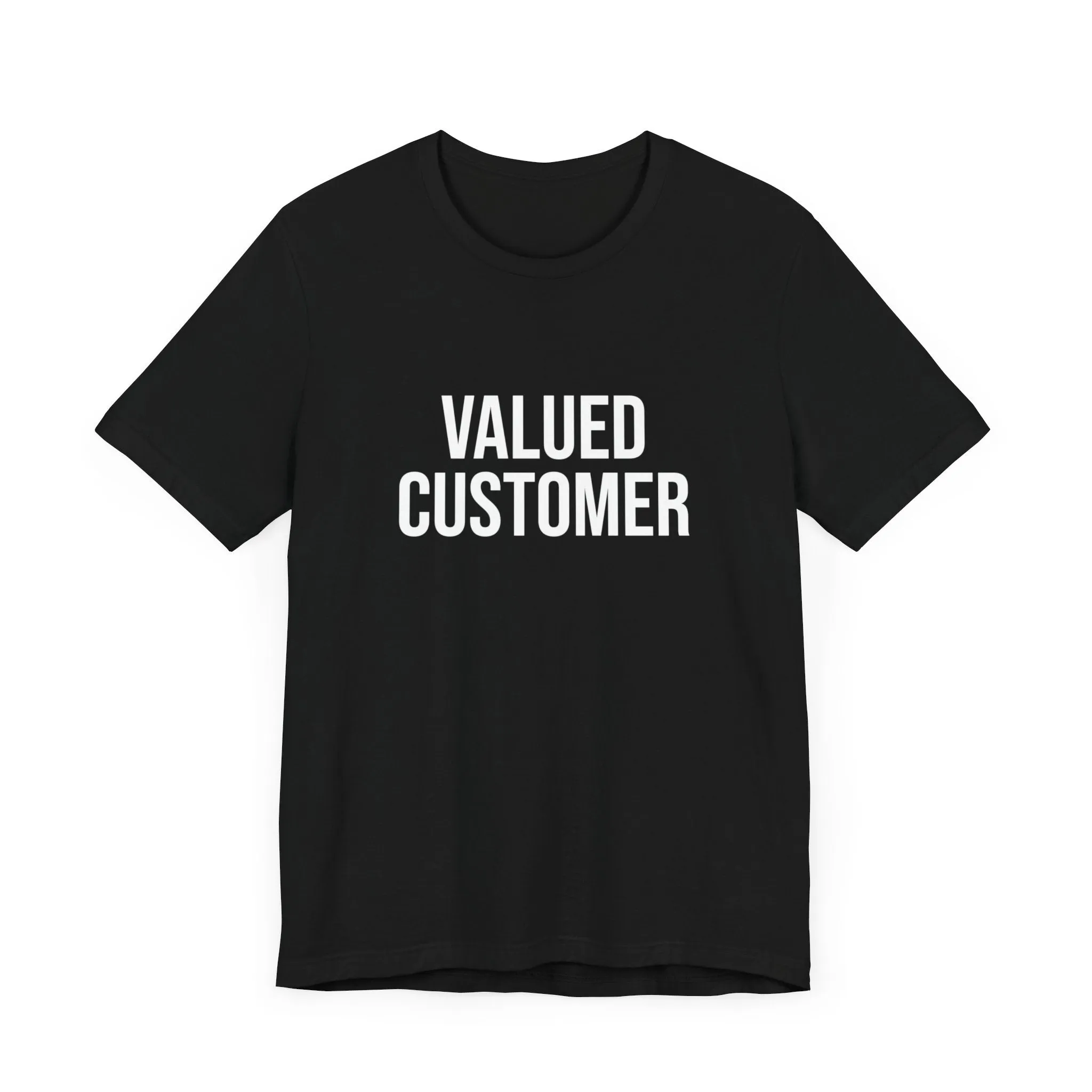 Valued Customer *NEW* unisex T